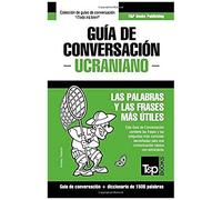 Guía De Conversación Español-Ucraniano Y Diccionario Conciso De 1500 Palabras