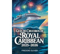 Guía de Cruceros de Royal Caribbean 2025 2026.: Guía completa de Royal Caribbean: barcos, puertos y cruceros de Navidad.