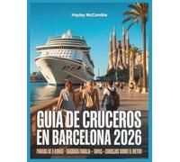 Guía de cruceros en Barcelona 2026: Aprovecha al máximo tu escala de 8 horas: consejos sobre el metro, acceso rápido a la Sagrada Familia, tapas cerca del puerto y rutas seguras para pasear.