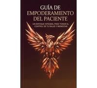 GUÍA DE EMPODERAMIENTO DEL PACIENTE: De la confianza en el sistema médico a la cruda realidad del despertar