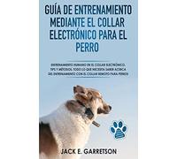 Guía De Entrenamiento Mediante El Collar Electrónico Para El Perro