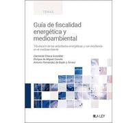 Guía de fiscalidad energética y medioambiental: Tributación de las actividades energéticas y con incidencia en el medioambiente