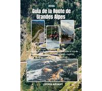 Guía de la Route de Grandes Alpes 2026: Un viaje práctico, pintoresco y sin estrés a través de los Alpes Altos franceses para viajeros primerizos e independientes