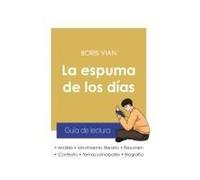 Guía De Lectura La Espuma De Los Días De Boris Vian (Análisis Literario De Referencia Y Resumen Completo)