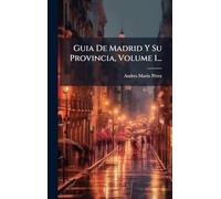 Guia De Madrid Y Su Provincia, Volume 1...