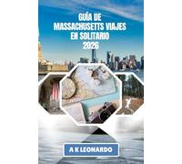 GUÍA DE MASSACHUSETTS VIAJES EN SOLITARIO 2026: Un viaje a través de la historia viva y la tranquilidad costera de Nueva Inglaterra.