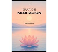 GUIA DE MEDITACION PARA EL DIA A DIA - LIBRO 1