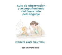 Guía de observación y acompañamiento del desarrollo del lenguaje: Claves para comprender, acompañar y favorecer la comunicación desde los primeros meses