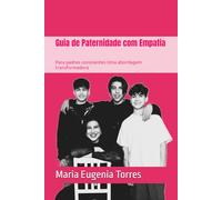 Guia de Paternidade com Empatia: Para padres conscientes Uma abordagem transformadora