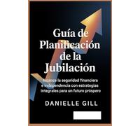 Guía de planificación de la jubilación para mujeres solteras ( Spanish version): Alcance la seguridad financiera y la independencia con estrategias integrales para un futuro próspero