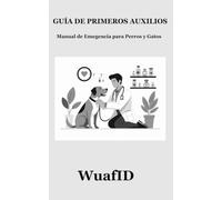 Guía de Primeros Auxilios: Manual de Emergencia para Perros y Gatos