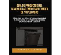 GUÍA DE PRODUCTOS DEL LAVAVAJILLAS EMPOTRABLE MIDEA DE 18 PULGADAS: Cómo usar los ciclos de lavado, maximizar el rendimiento de limpieza y mantener su lavavajillas con facilidad