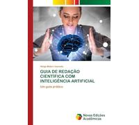 GUIA DE REDAÇÃO CIENTÍFICA COM INTELIGÊNCIA ARTIFICIAL: Um guia prático