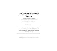Guía de Ropa para Bebés: Del Día 1 a los 24 Meses: Cómo vestir a tu bebé con comodidad, seguridad y libertad de movimiento - Tallaje, tipos de ... Montessori para padres y madres primerizos