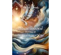 GUÍA DE SANACIÓN TOTAL Y REPROGRAMACIÓN INTERIOR