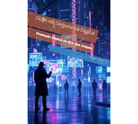 GUIA de Segurança Digital - Navegue seguro na internet: Proteção Digital na Era dos Golpes