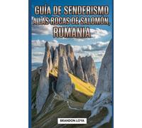 Guía de senderismo a las Rocas de Salomón, Rumania: Manual del excursionista: una experiencia gratificante.