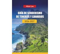 GUÍA DE SENDERISMO DE TENERIFE Y CANARIOS 2026-2027: Senderos volcánicos, planificación lista para permisos y rutas ocultas por islas para visitantes primerizos y exploradores independientes