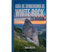 Guía de senderismo de White Rock, Eslovaquia: Un libro completo para explorar la belleza de la naturaleza, para una experiencia memorable.