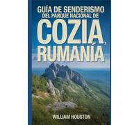 Guía de senderismo del Parque Nacional de Cozia, Rumanía: Una guía para el autodescubrimiento del excursionista.