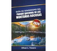 Guía De Senderismo Del Parque Nacional De Las Montañas Rocosas 2026: Explore senderos panorámicos, puntos de acceso para la vida silvestre, consejos ... para su aventura al aire libre en Colorado