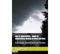 GUIA DE SOBREVIVÊNCIA - ABRIGO DE SOBREVIVÊNCIA WIGWAM MI’KMAQ ADAPTÁVEL: Educação Ambiental em Partes