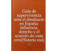 Guía de supervivencia ante el desahucio en España: influencia, derecho y el acuerdo de coste cero (Historia real)