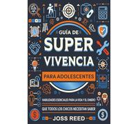 Guía de supervivencia para adolescents: Habilidades esenciales para la vida y el dinero que todos los chicos necesitan saber