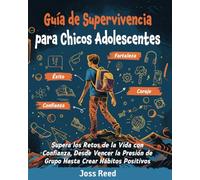 Guía de supervivencia para chicos adolescents: Supera los retos de la vida con confianza, desde vencer la presión de grupo hasta crear hábitos positivos