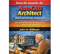 Guía de usuario de AutoCAD Architect para personas mayores: Eficiencia Máxima de Ingeniería y Macros de Alto Nivel
