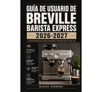 GUÍA DE USUARIO DE BREVILLE BARISTA EXPRESS 2026-2027: Una solución organizada para mejorar la experiencia diaria y el aprendizaje continuo