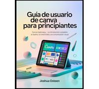 GUÍA DE USUARIO DE CANVA PARA PRINCIPIANTES: Canva Made Easy - La introducción completa al diseño, la creatividad y la comunicación visual