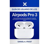 Guía de usuario de los Airpods Pro 3: Instrucciones paso a paso para configuración, trucos de personalización y funciones avanzadas para un rendimiento máximo