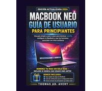 GUÍA DE USUARIO DE MACBOOK NEO PARA PRINCIPIANTES: “Una guía sencilla paso a paso para dominar macOS, configurar tu MacBook y usar las funciones esenciales con confianza.