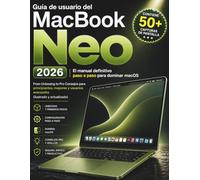 Guía de usuario del MacBook Neo 2026: El manual definitivo paso a paso para dominar macOSFrom Unboxing to Pro Consejos para principiantes, mayores y usuarios avanzados (ilustrado y actualizado)