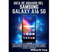 Guía de usuario del Samsung Galaxy A16 5G: Un manual sencillo paso a paso para principiantes y seniors, para configurar, navegar por una sola ... y resolver problemas cotidianos con facilidad