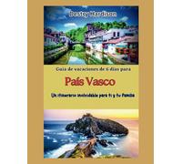 Guía de vacaciones de 6 días en el País Vasco: Itinerarios inolvidables para ti y tu familia