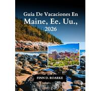 Guía De Vacaciones En Maine, Ee. Uu., 2026: Vida Costera, Acceso Al Parque Nacional Y Vistas Inolvidables