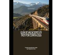 Guía de vacaciones en tren por España 2026: Tu guía esencial para viajar por España en tren