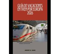 GUÍA DE VACACIONES EN TREN POR EUROPA 2026: Cómo viajar por Europa de forma cómoda, económica y sin estrés en tren