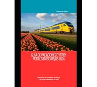 Guía de vacaciones en tren por los Países Bajos 2026: Descubra las ciudades, el campo y la costa holandesas en tren