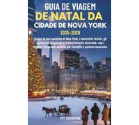 GUIA DE VIAGEM DE NATAL DA CIDADE DE NOVA YORK 2025-2026: Descubra as luzes de Natal, os mercados festivos, os shows sazonais e a diversão de inverno em Nova York - com os melhores restaurantes, ativ