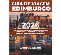 GUIA DE VIAGEM EDIMBURGO 2026: ON A SHOESTRING: MELHORES ATRAÇÕES LOCAIS, PONTOS ICÔNICOS, DELÍCIAS CULINÁRIAS, ROTEIROS DE 3 A 14 DIAS E DICAS EXTRAS PARA SUA AVENTURA NA ESCÓCIA(VERSÃO EM CORES)