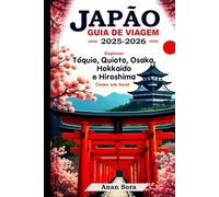 GUIA DE VIAGEM JAPÃO 2025-2026: Explore Tóquio, Kyoto, Osaka, Hokkaido e Hiroshima como um morador local