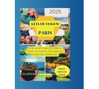 guia de viagem Paris 2025: dicas locais para descobrir a cidade luz além de seus marcos e aventuras atemporais