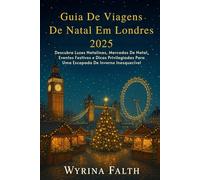 Guia De Viagens De Natal Em Londres 2025: Descubra Luzes Natalinas, Mercados De Natal, Eventos Festivos e Dicas Privilegiadas Para Uma Escapada De Inverno Inesquecível