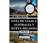 GUÍA DE VIAJE A AUSTRALIA Y NUEVA ZELANDA (A TODO COLOR): Tu guía de bolsillo esencial para lugares emblemáticos, viajes por carretera, fauna, playas, gastronomía, cultura y tesoros ocultos.
