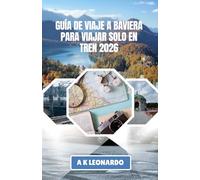 GUÍA DE VIAJE A BAVIERA PARA VIAJAR SOLO EN TREN 2026: Consejos prácticos para viajar sin problemas por ciudades, pueblos y carreteras alpinas.