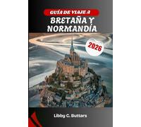 GUÍA DE VIAJE A BRETAÑA Y NORMANDÍA 2026: Explora las leyendas celtas de Francia, las playas del Día D y las maravillas costeras