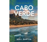 GUÍA DE VIAJE A CABO VERDE 2025: Islas de la diversidad: un viaje a través de la rica cultura y los paisajes